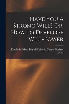 Paperback Have You a Strong Will? Or, How to Develope Will-power Book
