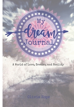 Paperback My Dream Journal: A World of Love, Dreams, and Reality Book