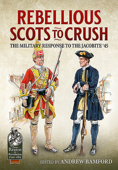 Hardcover Rebellious Scots to Crush: The Military Response to the Jacobite '45 Book
