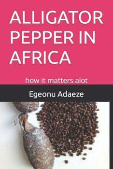 Paperback Alligator Pepper in Africa: how it matters alot Book