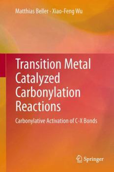 Transition Metal Catalyzed Carbonylation Reactions: Carbonylative Activation of C-X Bonds