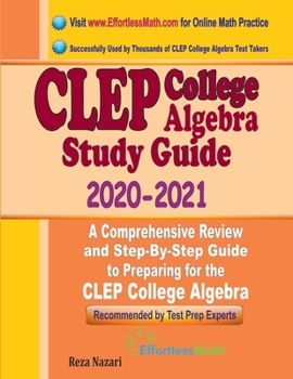 Paperback CLEP College Algebra Study Guide 2020 - 2021: A Comprehensive Review and Step-By-Step Guide to Preparing for the CLEP College Algebra Book