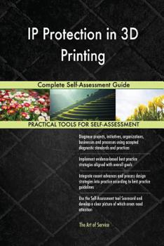 Paperback IP Protection in 3D Printing Complete Self-Assessment Guide Book