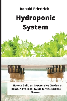 Paperback Hydroponic System: How to Build an Inexpensive Garden at Home. A Practical Guide for the Soilless Grower Book