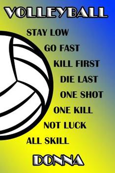Volleyball Stay Low Go Fast Kill First Die Last One Shot One Kill Not Luck All Skill Donna: College Ruled | Composition Book | Blue and Yellow School Colors