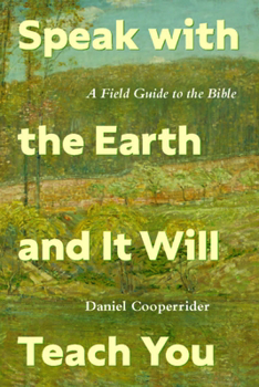 Paperback Speak with the Earth and It Will Teach You: A Field Guide to the Bible Book