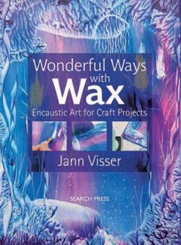 Paperback Wonderful Ways with Wax: Encaustic Art for Craft Projects Book