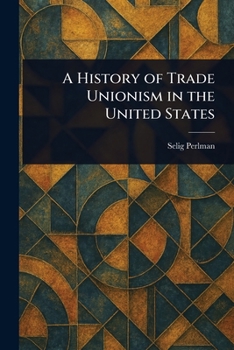 Paperback A History of Trade Unionism in the United States Book
