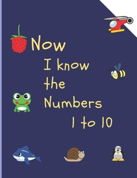 Now I know the numbers 1 to 10: Ages 2-5 A  8.5 x 11 aFun Activity book  for Ages 2-5 Year Olds , Perfect educational learning book for kids Preschool and Kindergarten
