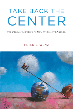Paperback Take Back the Center: Progressive Taxation for a New Progressive Agenda Book