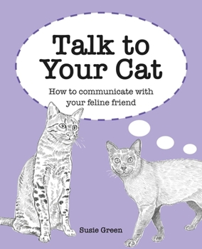 Hardcover Talk to Your Cat: How to Communicate with Your Feline Friend Book