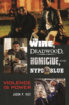 Hardcover The Wire, Deadwood, Homicide, and NYPD Blue: Violence Is Power Book