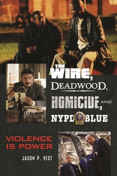 Hardcover The Wire, Deadwood, Homicide, and NYPD Blue: Violence is Power Book