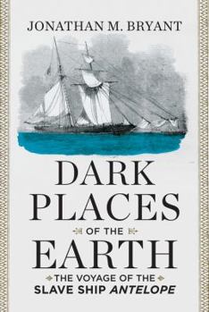 Hardcover Dark Places of the Earth: The Voyage of the Slave Ship Antelope Book