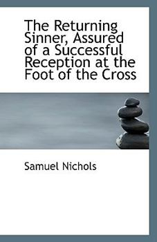 Paperback The Returning Sinner, Assured of a Successful Reception at the Foot of the Cross Book