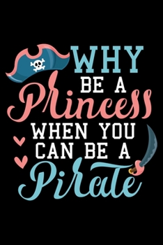 Paperback Why Be A Princess When You Can Be A Pirate: Hallowen Gifts Blank Lined Notebook Book