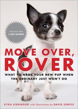 Paperback Move Over, Rover: What to Name Your New Pup When the Ordinary Just Won't Do Book