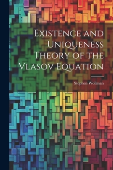Paperback Existence and Uniqueness Theory of the Vlasov Equation Book