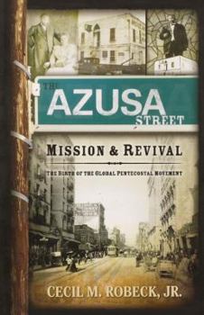 Paperback The Azusa Street Mission and Revival: The Birth of the Global Pentecostal Movement Book