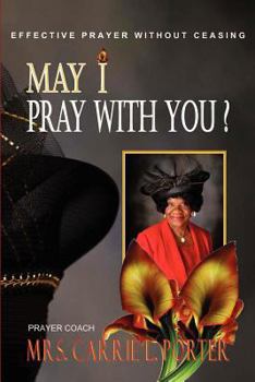 Paperback May I Pray With You: Effective Prayer Without Ceasing Book
