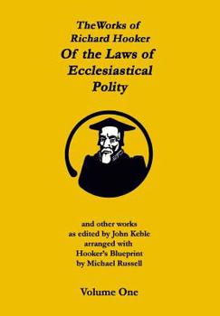 The Works of That Learned and Judicious Divine, Mr. Richard Hooker: With an Account of His Life and Death; Volume 1 - Book #1 of the Works of Richard Hooker