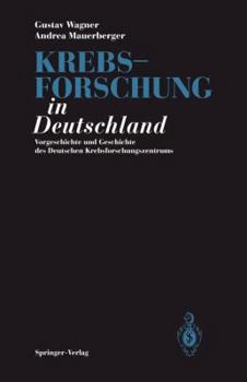 Paperback Krebsforschung in Deutschland: Vorgeschichte Und Geschichte Des Deutschen Krebsforschungszentrums [German] Book