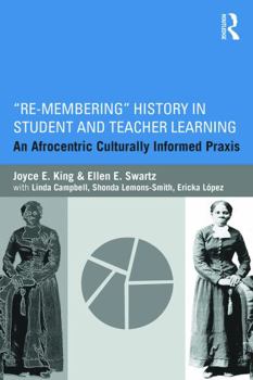 Paperback Re-Membering History in Student and Teacher Learning: An Afrocentric Culturally Informed PRAXIS Book