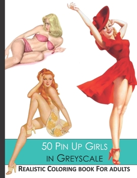 Paperback 50 Pin Up Girls in greyscale Realistic coloring book for adults: Relaxation for real men Book