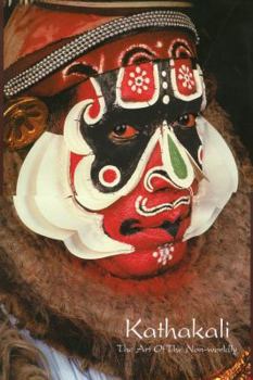 Hardcover Kathakali: The Art of the Non-worldly Book