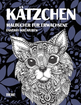 Malbücher für Erwachsene - Tiere - Fantasy-Kreaturen - Kätzchen (German Edition)