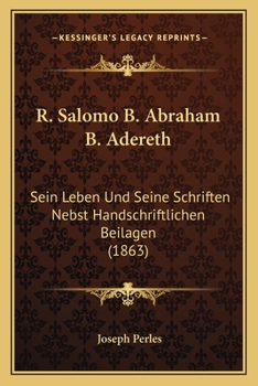 Paperback R. Salomo B. Abraham B. Adereth: Sein Leben Und Seine Schriften Nebst Handschriftlichen Beilagen (1863) [German] Book