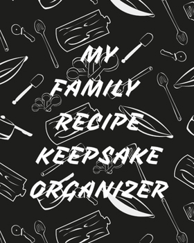 Paperback My Family Recipe Keepsake Organizer: Family Favorite Recipe Notebook Gift for Daughter Son Cookbook Journal Book