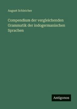 Compendium der vergleichenden Grammatik der indogermanischen Sprachen