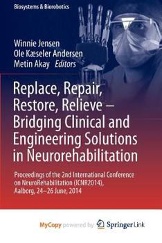 Paperback Replace, Repair, Restore, Relieve - Bridging Clinical and Engineering Solutions in Neurorehabilitation: Proceedings of the 2nd International ... (ICNR2014), Aalborg, 24-26 June, 2014 Book