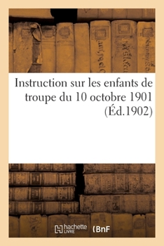 Paperback Instruction sur les enfants de troupe du 10 octobre 1901 [French] Book