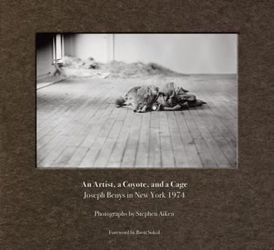 Hardcover Stephen Aiken: An Artist, a Coyote, and a Cage: Joseph Beuys in New York 1974 Book