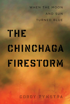 Paperback The Chinchaga Firestorm: When the Moon and Sun Turned Blue Book