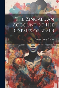 Paperback The Zincali, An Account of The Gypsies of Spain Book