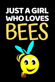 Just A Girl Who Loves Bees: Funny Bee Lovers Notebook/Journal (6 X 9)