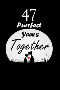 Paperback 47 Purrfect years Together: Celebrate Ruled Writing Journal For valentines day gifts, Commitment day To Write In Gift For Kitten cat Lovers & Coup Book