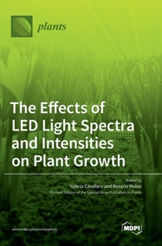 Hardcover The Effects of LED Light Spectra and Intensities on Plant Growth Book