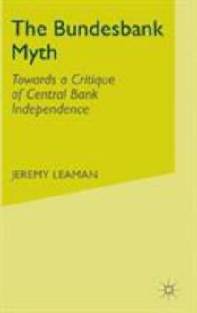 Hardcover The Bundesbank Myth: Towards a Critique of Central Bank Independence Book