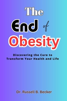 Paperback The End of Obesity: Discovering the Cure to Transform Your Health and Life Book