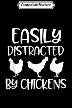Composition Notebook: Easily Distracted by Chickens Funny Farm Barnyard Pun Gift  Journal/Notebook Blank Lined Ruled 6x9 100 Pages