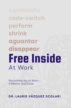 Paperback Free Inside at Work: Reclaiming Joy at Work — A Memoir and Guide Book