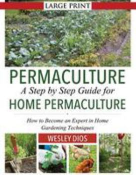 Paperback Permaculture: A Step by Step Guide For Home Permaculture: How to Become an Expert in Home Gardening Techniques Book