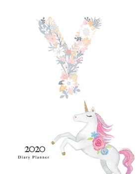 Diary Planner 2020: Magical Unicorn Flower Monogram With Initial "Y" on White for Girls
