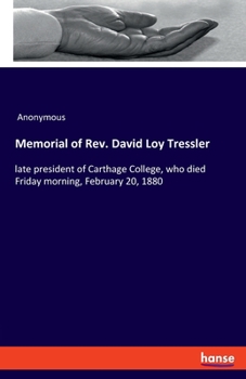 Paperback Memorial of Rev. David Loy Tressler: late president of Carthage College, who died Friday morning, February 20, 1880 Book