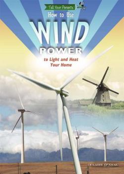 Library Binding How to Use Wind Power to Light and Heat Your Home Book