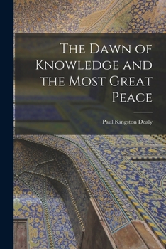 Paperback The Dawn of Knowledge and the Most Great Peace Book